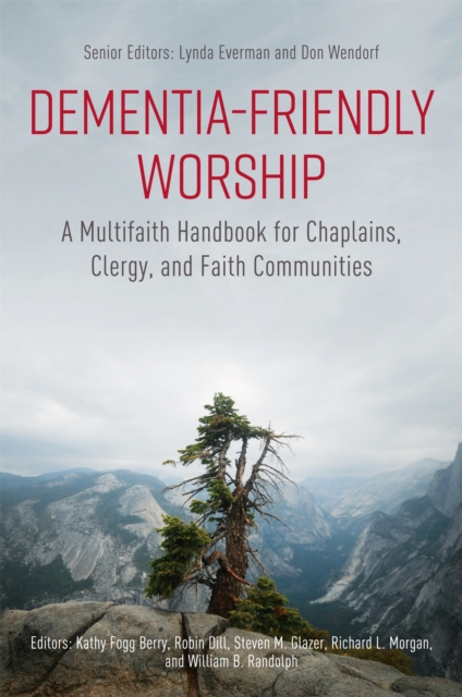 Dementia-Friendly Worship : A Multifaith Handbook for Chaplains, Clergy, and Faith Communities, Paperback / softback Book