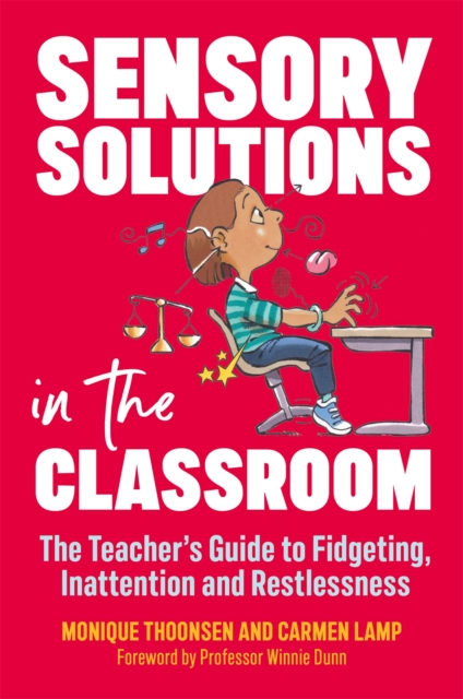 Sensory Solutions in the Classroom : The Teacher's Guide to Fidgeting, Inattention and Restlessness, Paperback / softback Book