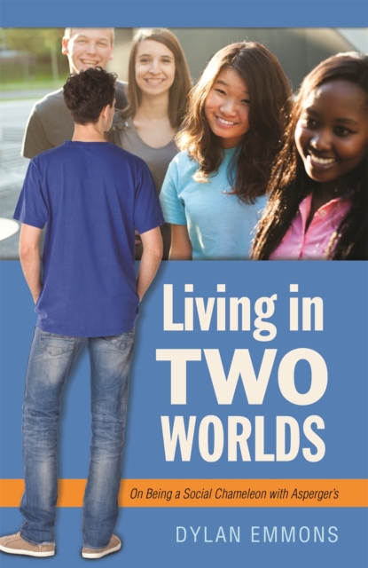 Living in Two Worlds : On Being a Social Chameleon with Asperger'S, Paperback / softback Book