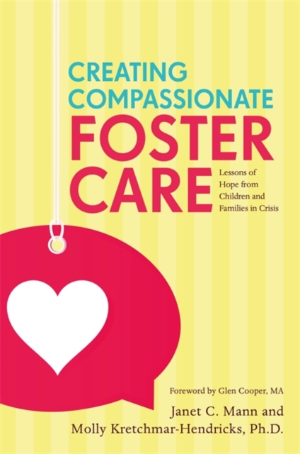 Creating Compassionate Foster Care : Lessons of Hope from Children and Families in Crisis, Paperback / softback Book