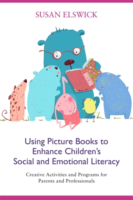Using Picture Books to Enhance Children's Social and Emotional Literacy : Creative Activities and Programs for Parents and Professionals, Paperback / softback Book