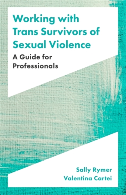 Working with Trans Survivors of Sexual Violence : A Guide for Professionals, Paperback / softback Book