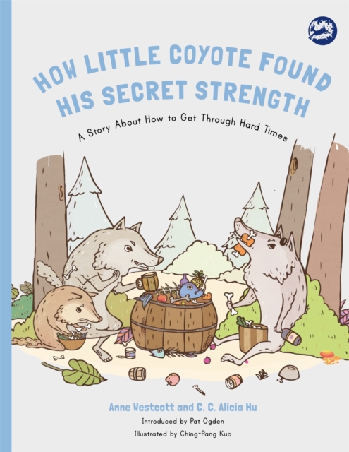How Little Coyote Found His Secret Strength : A Story About How to Get Through Hard Times, Paperback / softback Book