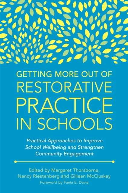 Getting More Out of Restorative Practice in Schools : Practical Approaches to Improve School Wellbeing and Strengthen Community Engagement, Paperback / softback Book