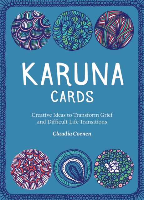 Karuna Cards : Creative Ideas to Transform Grief and Difficult Life Transitions, Cards Book