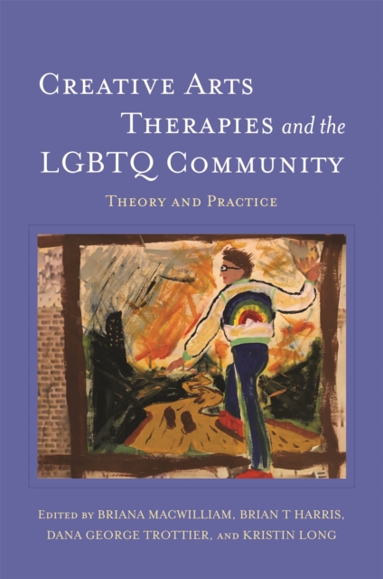 Creative Arts Therapies and the LGBTQ Community : Theory and Practice, Paperback / softback Book