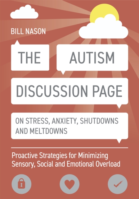 The Autism Discussion Page on Stress, Anxiety, Shutdowns and Meltdowns : Proactive Strategies for Minimizing Sensory, Social and Emotional Overload, Paperback / softback Book