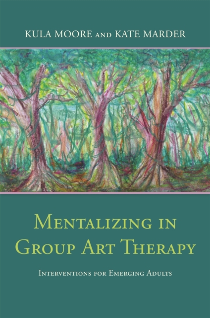 Mentalizing in Group Art Therapy : Interventions for Emerging Adults, Paperback / softback Book