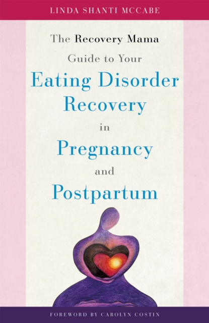 The Recovery Mama Guide to Your Eating Disorder Recovery in Pregnancy and Postpartum, Paperback / softback Book