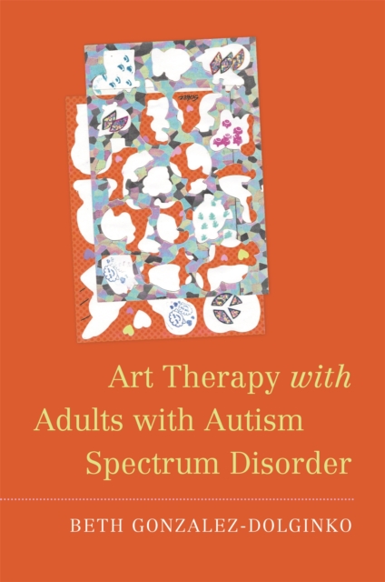 Art Therapy with Adults with Autism Spectrum Disorder, Paperback / softback Book