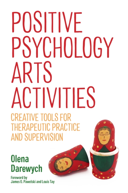 Positive Psychology Arts Activities : Creative Tools for Therapeutic Practice and Supervision, Paperback / softback Book
