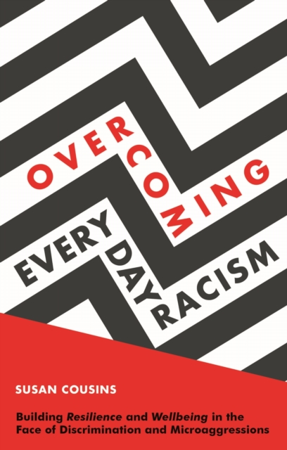 Overcoming Everyday Racism : Building Resilience and Wellbeing in the Face of Discrimination and Microaggressions, PDF eBook