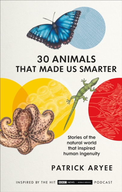 30 Animals That Made Us Smarter, Hardback Book