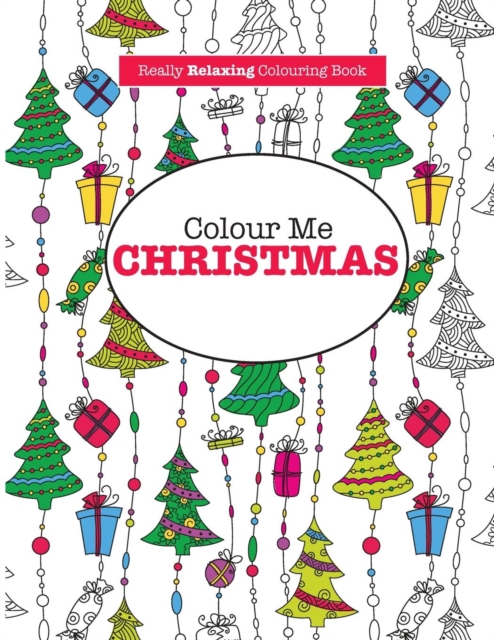 Colour Me Christmas ( A Really Relaxing Colouring Book), Paperback / softback Book