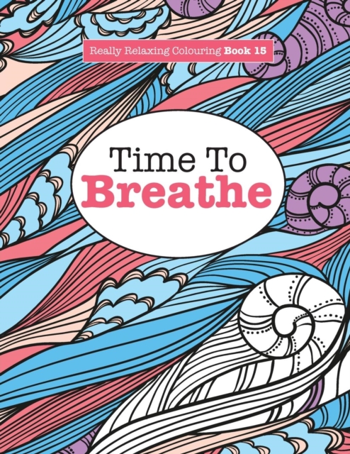 Really Relaxing Colouring Book 15 : Time to Breathe, Paperback / softback Book