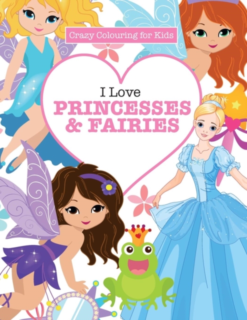 I Love Princesses & Fairies ( Crazy Colouring for Kids), Paperback / softback Book