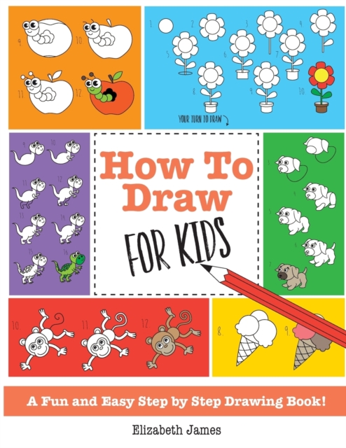 How To Draw for Kids : A Fun And Easy Step By Step Drawing Book!, Paperback / softback Book
