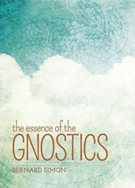 The Essence of the Gnostics, Paperback / softback Book