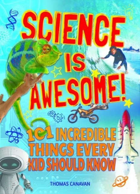 Science Is Awesome! 101 Incredible Things Every Kid Should Know, Paperback / softback Book