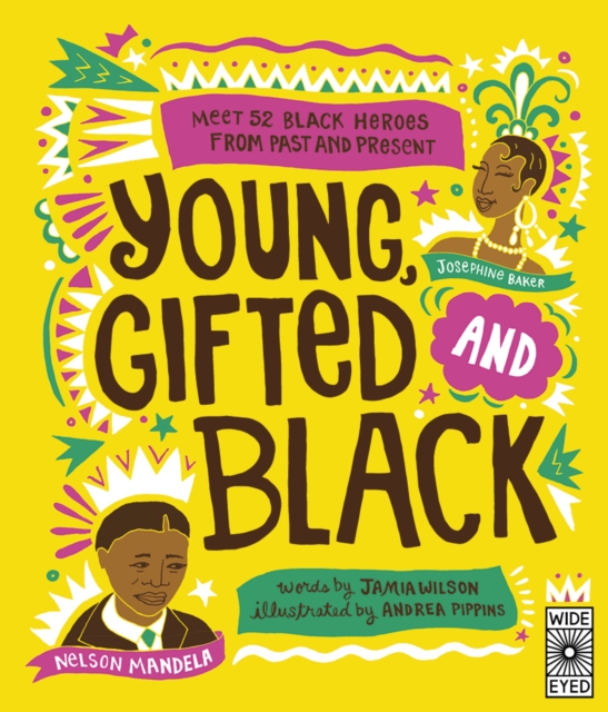 Young, Gifted and Black : Meet 52 Black Heroes from Past and Present, Hardback Book