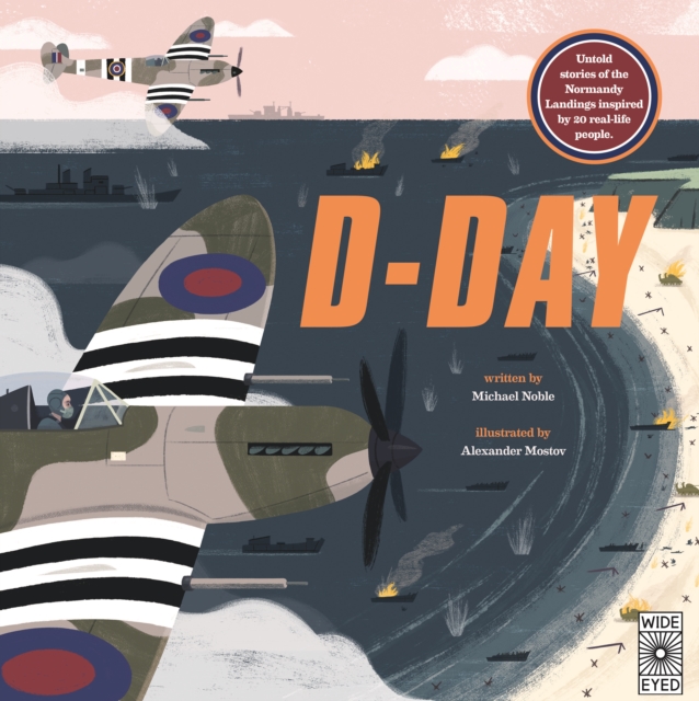 D-Day : Untold stories of the Normandy Landings inspired by 20 real-life people, Hardback Book