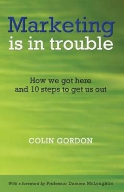 MARKETING IS IN TROUBLE HOW WE GOT HERE, Paperback Book