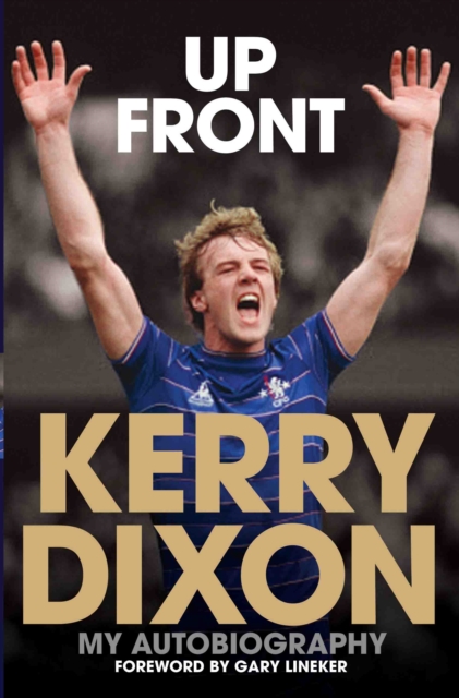Up Front - My Autobiography - Kerry Dixon, Hardback Book