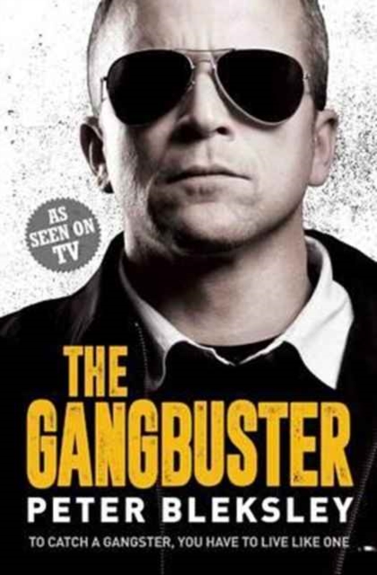 The Gangbuster - To Catch a Gangster, You Have to Live Like One, Paperback / softback Book