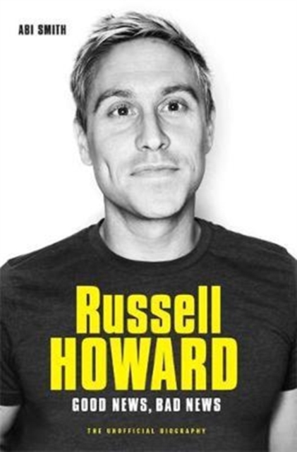 Russell Howard: The Good News, Bad News - The Biography : The Biography, Paperback / softback Book