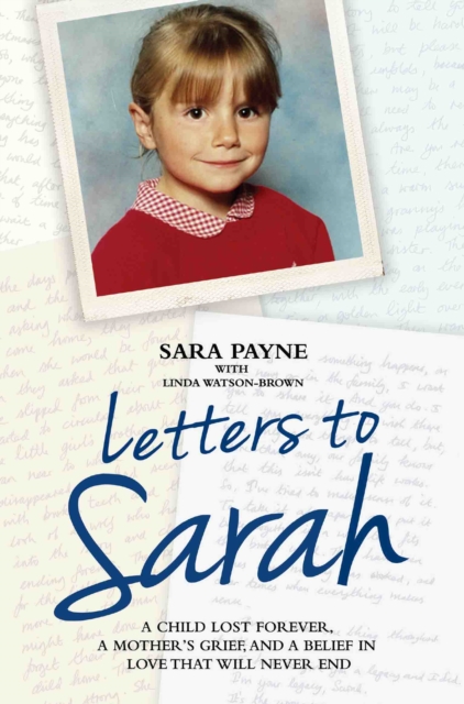 Letters to Sarah - A Child Lost Forever, A Mother's Grief and a Love That Will Never Die, Paperback / softback Book