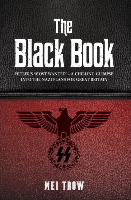 The Black Book: What if Germany had won World War II - A Chilling Glimpse into the Nazi Plans for Great Britain : What if Germany had won World War II - A Chilling Glimpse into the Nazi Plans for Grea, Paperback / softback Book