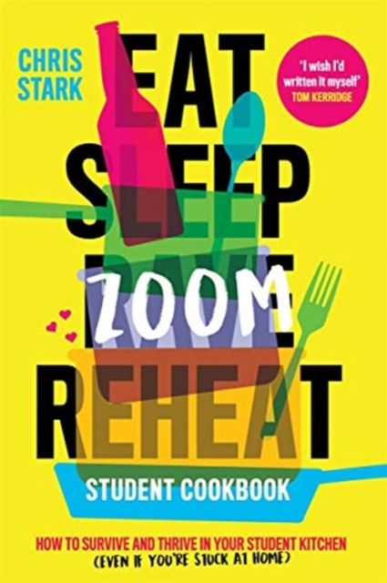Eat Sleep Zoom Reheat : How to Survive and Thrive in Your Student Kitchen, Hardback Book