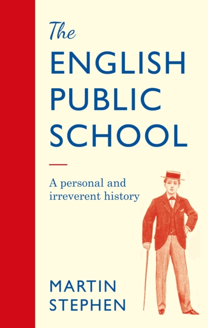 The English Public School - An Irreverent and Personal History : An Irreverent and Personal History, Hardback Book