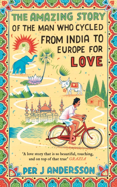 Amazing Story of the Man Who Cycled from India to Europe for Love : 'You won't find any other love story that is so beautiful' Grazia, EPUB eBook