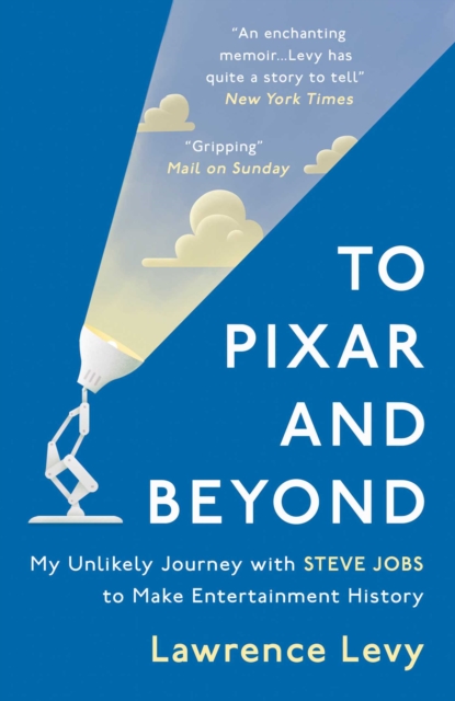 To Pixar and Beyond : My Unlikely Journey with Steve Jobs to Make Entertainment History, EPUB eBook