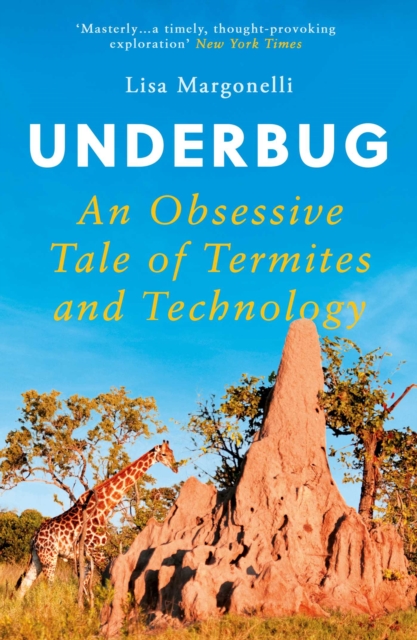 Underbug : An Obsessive Tale of Termites and Technology, EPUB eBook