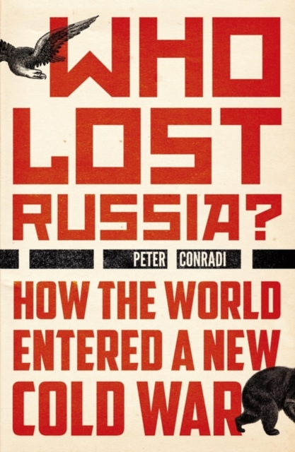 Who Lost Russia? : How the World Entered a New Cold War, Paperback / softback Book