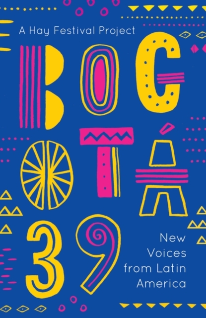 Bogota 39 : New Voices from Latin America, Paperback / softback Book