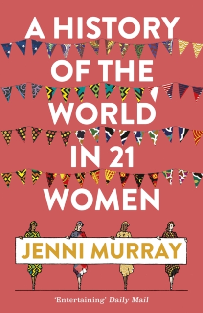 A History of the World in 21 Women : A Personal Selection, Hardback Book