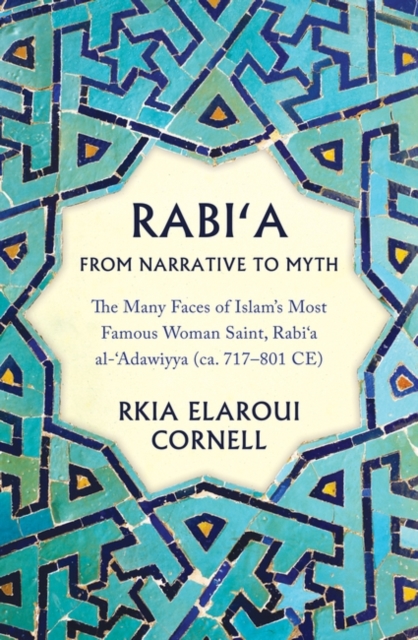 Rabi'a From Narrative to Myth : The Many Faces of Islam's Most Famous Woman Saint, Rabi‘a al-‘Adawiyya, Hardback Book