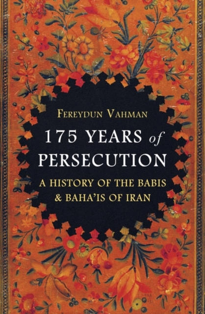 175 Years of Persecution : A History of the Babis & Baha'is of Iran, Hardback Book