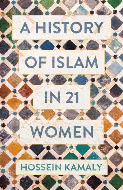 A History of Islam in 21 Women, Hardback Book