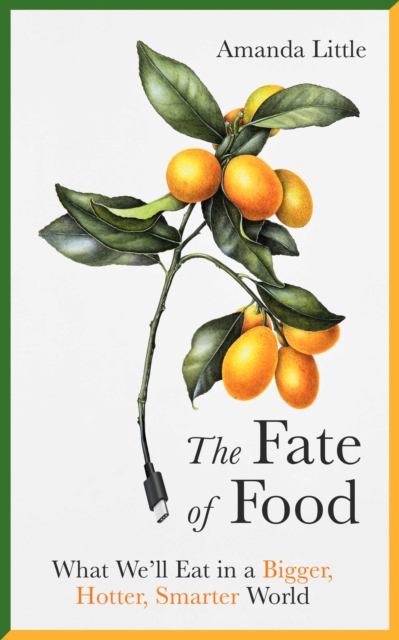 The Fate of Food : What We'll Eat in a Bigger, Hotter, Smarter World, EPUB eBook