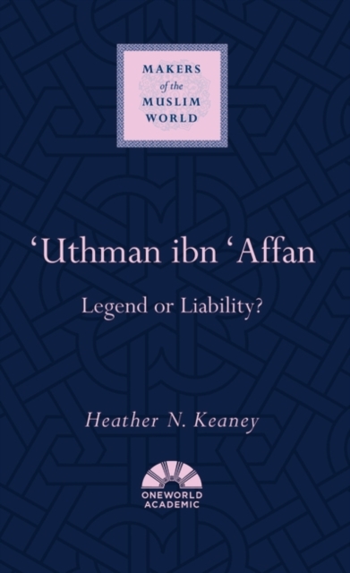 'Uthman ibn 'Affan : Legend or Liability?, Hardback Book