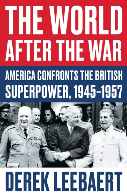 The World After the War : America Confronts the British Superpower, 1945-1957, Paperback / softback Book