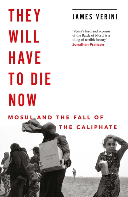 They Will Have to Die Now : Mosul and the Fall of the Caliphate, EPUB eBook