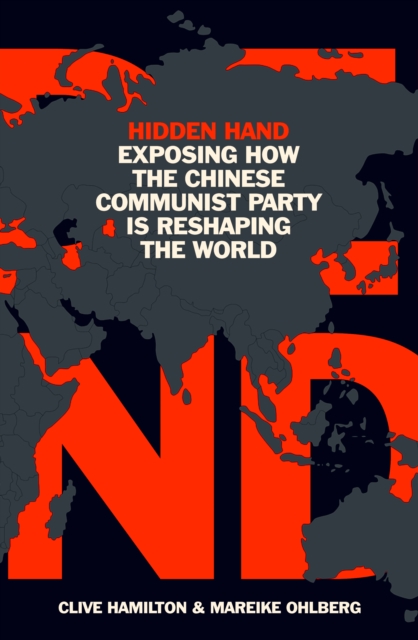 Hidden Hand : Exposing How the Chinese Communist Party is Reshaping the World, Hardback Book