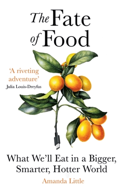 The Fate of Food : What We’ll Eat in a Bigger, Hotter, Smarter World, Paperback / softback Book
