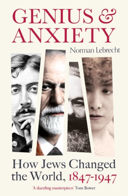 Genius and Anxiety : How Jews Changed the World, 1847-1947, Paperback / softback Book
