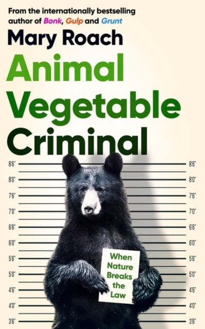 Animal Vegetable Criminal : When Nature Breaks the Law, Hardback Book